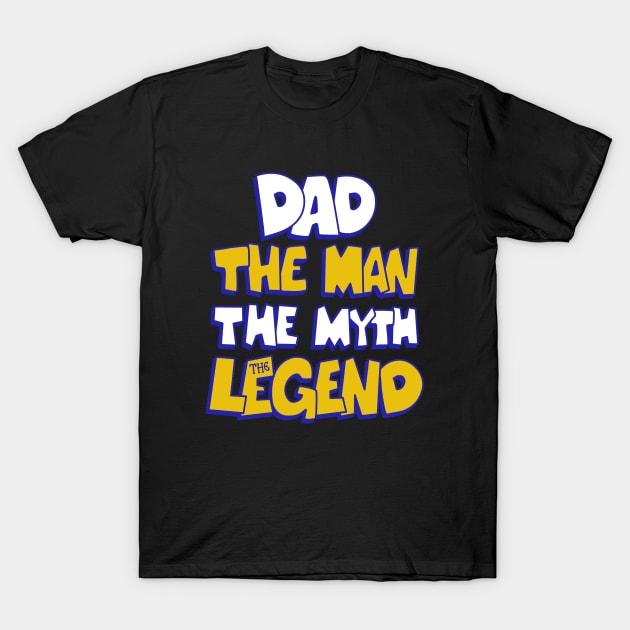 Dad The Man The Myth The Legend T-Shirt by Noveldesigns